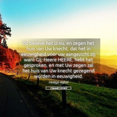 Picture 05 - 2 Samuël 7:29 NLD - Zo believe het U nu, en zegen het huis van Uw - Bible Verse Picture