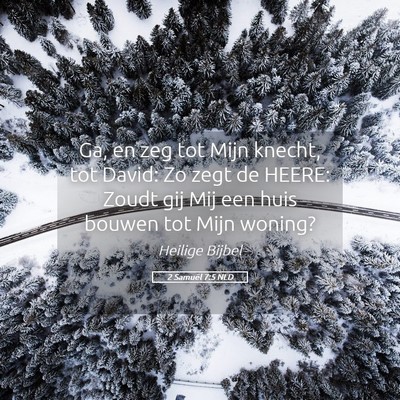Picture 05 - 2 Samuël 7:5 NLD - Ga, en zeg tot Mijn knecht, tot David: Zo zegt de - Bible Verse Picture