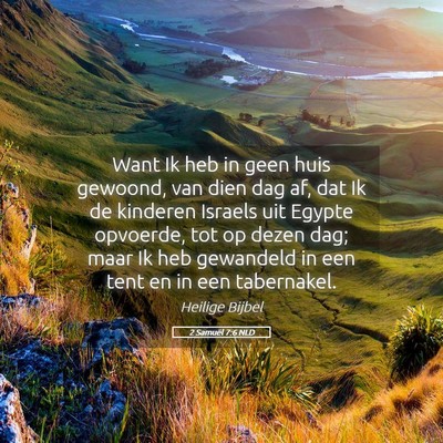 Picture 05 - 2 Samuël 7:6 NLD - Want Ik heb in geen huis gewoond, van dien dag - Bible Verse Picture