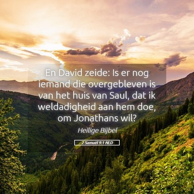 Picture 05 - 2 Samuël 9:1 NLD - En David zeide: Is er nog iemand die overgebleven - Bible Verse Picture