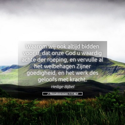 Picture 05 - 2 Thessalonicenzen 1:11 NLD - Waarom wij ook altijd bidden voor u, dat onze God - Bible Verse Picture