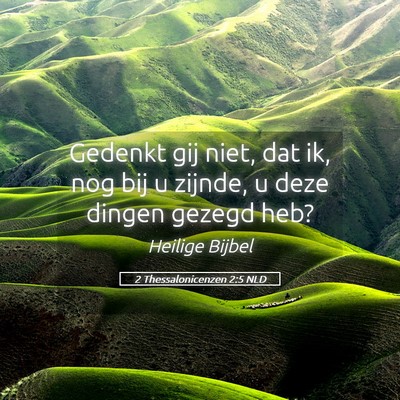 Picture 05 - 2 Thessalonicenzen 2:5 NLD - Gedenkt gij niet, dat ik, nog bij u zijnde, u - Bible Verse Picture
