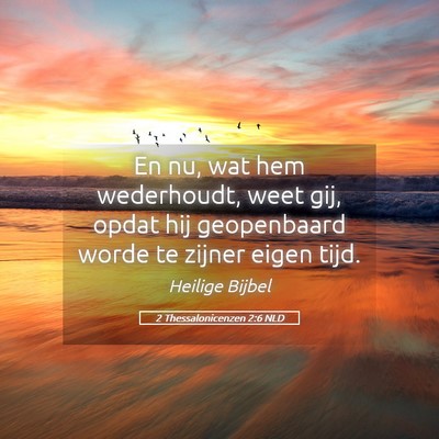 Picture 05 - 2 Thessalonicenzen 2:6 NLD - En nu, wat hem wederhoudt, weet gij, opdat hij - Bible Verse Picture