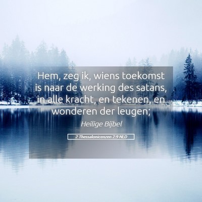 Picture 05 - 2 Thessalonicenzen 2:9 NLD - Hem, zeg ik, wiens toekomst is naar de werking - Bible Verse Picture