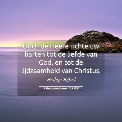 Picture 05 - 2 Thessalonicenzen 3:5 NLD - Doch de Heere richte uw harten tot de liefde van - Bible Verse Picture