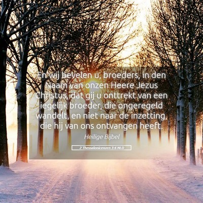 Picture 05 - 2 Thessalonicenzen 3:6 NLD - En wij bevelen u, broeders, in den Naam van onzen - Bible Verse Picture