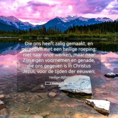 Picture 05 - 2 Timotheüs 1:9 NLD - Die ons heeft zalig gemaakt, en geroepen met een - Bible Verse Picture