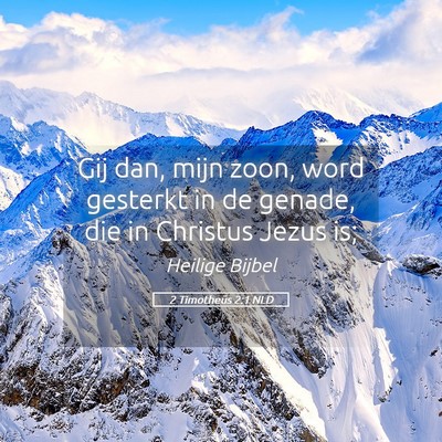 Picture 05 - 2 Timotheüs 2:1 NLD - Gij dan, mijn zoon, word gesterkt in de genade, - Bible Verse Picture
