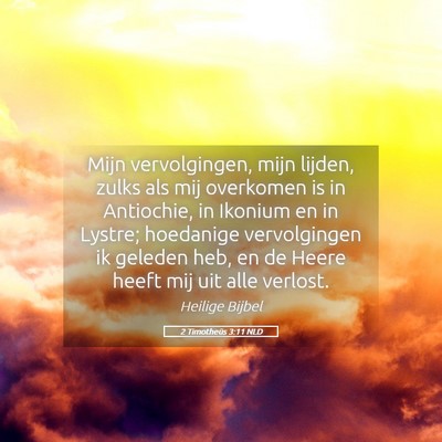 Picture 05 - 2 Timotheüs 3:11 NLD - Mijn vervolgingen, mijn lijden, zulks als mij - Bible Verse Picture