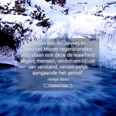 Picture 05 - 2 Timotheüs 3:8 NLD - Gelijkerwijs nu Jannes en Jambres Mozes - Bible Verse Picture