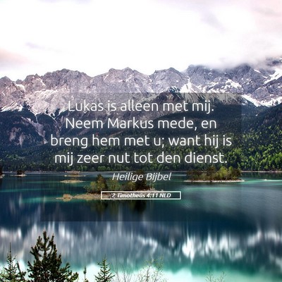 Picture 05 - 2 Timotheüs 4:11 NLD - Lukas is alleen met mij. Neem Markus mede, en - Bible Verse Picture