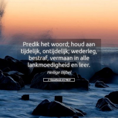 Picture 05 - 2 Timotheüs 4:2 NLD - Predik het woord; houd aan tijdelijk, - Bible Verse Picture