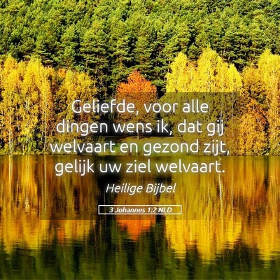 Picture 05 - 3 Johannes 1:2 NLD - Geliefde, voor alle dingen wens ik, dat gij - Bible Verse Picture