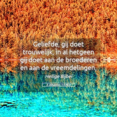 Picture 05 - 3 Johannes 1:5 NLD - Geliefde, gij doet trouwelijk, in al hetgeen gij - Bible Verse Picture