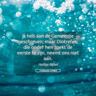 Picture 05 - 3 Johannes 1:9 NLD - Ik heb aan de Gemeente geschreven; maar - Bible Verse Picture