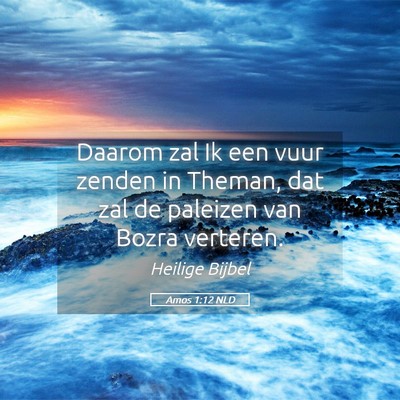 Picture 05 - Amos 1:12 NLD - Daarom zal Ik een vuur zenden in Theman, dat zal - Bible Verse Picture