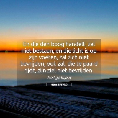 Picture 05 - Amos 2:15 NLD - En die den boog handelt, zal niet bestaan, en die - Bible Verse Picture