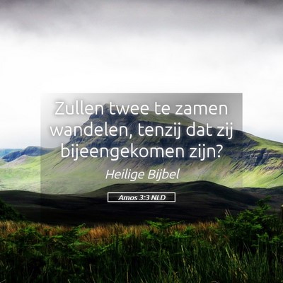 Picture 05 - Amos 3:3 NLD - Zullen twee te zamen wandelen, tenzij dat zij - Bible Verse Picture