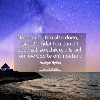 Picture 05 - Amos 4:12 NLD - Daarom zal Ik u alzo doen, o Israel! omdat Ik u - Bible Verse Picture