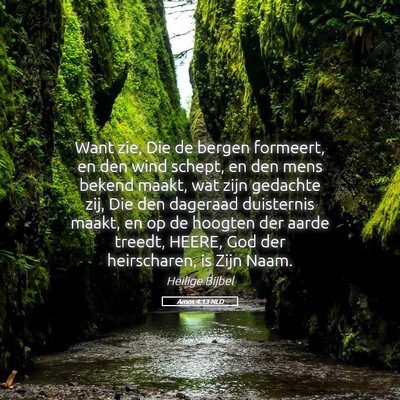 Picture 05 - Amos 4:13 NLD - Want zie, Die de bergen formeert, en den wind - Bible Verse Picture