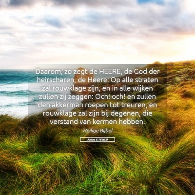 Picture 05 - Amos 5:16 NLD - Daarom, zo zegt de HEERE, de God der heirscharen, - Bible Verse Picture