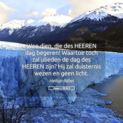 Picture 05 - Amos 5:18 NLD - Wee dien, die des HEEREN dag begeren! Waartoe - Bible Verse Picture
