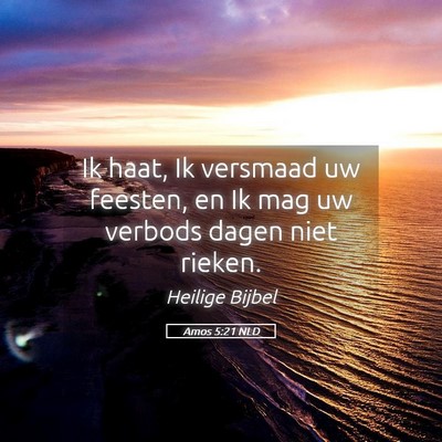 Picture 05 - Amos 5:21 NLD - Ik haat, Ik versmaad uw feesten, en Ik mag uw - Bible Verse Picture