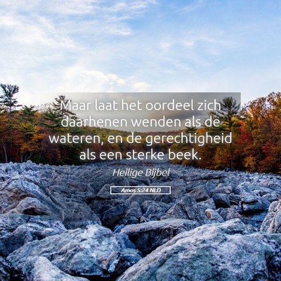 Picture 05 - Amos 5:24 NLD - Maar laat het oordeel zich daarhenen wenden als - Bible Verse Picture