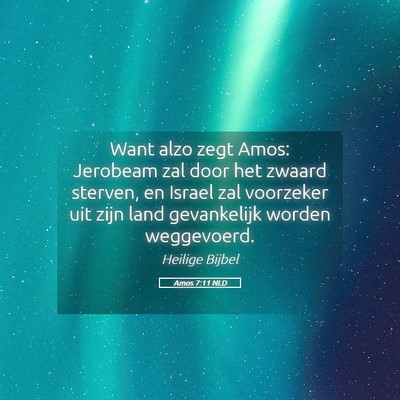 Picture 05 - Amos 7:11 NLD - Want alzo zegt Amos: Jerobeam zal door het zwaard - Bible Verse Picture