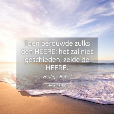 Picture 05 - Amos 7:3 NLD - Toen berouwde zulks den HEERE; het zal niet - Bible Verse Picture