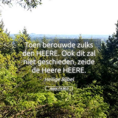 Picture 05 - Amos 7:6 NLD - Toen berouwde zulks den HEERE. Ook dit zal niet - Bible Verse Picture