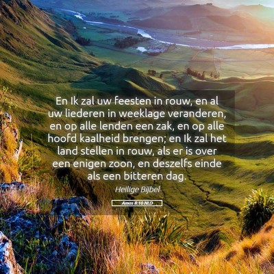 Picture 05 - Amos 8:10 NLD - En Ik zal uw feesten in rouw, en al uw liederen - Bible Verse Picture