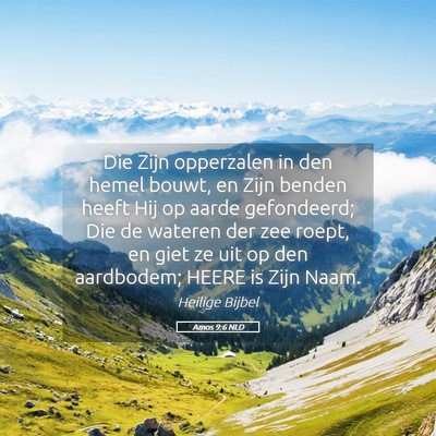 Picture 05 - Amos 9:6 NLD - Die Zijn opperzalen in den hemel bouwt, en Zijn - Bible Verse Picture