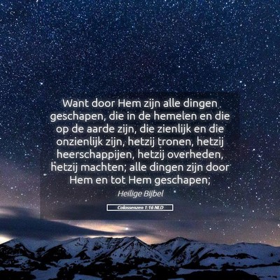 Picture 05 - Colossenzen 1:16 NLD - Want door Hem zijn alle dingen geschapen, die in - Bible Verse Picture