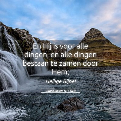 Picture 05 - Colossenzen 1:17 NLD - En Hij is voor alle dingen, en alle dingen - Bible Verse Picture