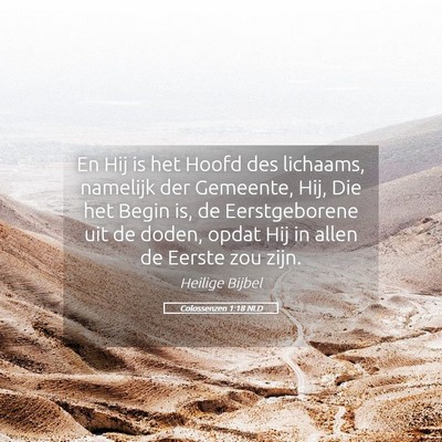 Picture 05 - Colossenzen 1:18 NLD - En Hij is het Hoofd des lichaams, namelijk der - Bible Verse Picture