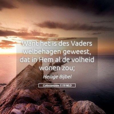 Picture 05 - Colossenzen 1:19 NLD - Want het is des Vaders welbehagen geweest, dat in - Bible Verse Picture