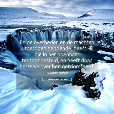 Picture 05 - Colossenzen 2:15 NLD - En de overheden en de machten uitgetogen - Bible Verse Picture