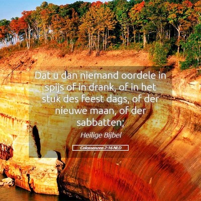 Picture 05 - Colossenzen 2:16 NLD - Dat u dan niemand oordele in spijs of in drank, - Bible Verse Picture