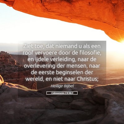 Picture 05 - Colossenzen 2:8 NLD - Ziet toe, dat niemand u als een roof vervoere - Bible Verse Picture