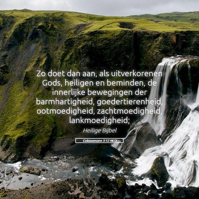 Picture 05 - Colossenzen 3:12 NLD - Zo doet dan aan, als uitverkorenen Gods, heiligen - Bible Verse Picture