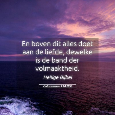 Picture 05 - Colossenzen 3:14 NLD - En boven dit alles doet aan de liefde, dewelke is - Bible Verse Picture