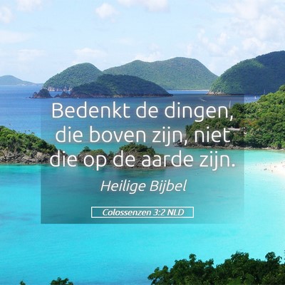 Picture 05 - Colossenzen 3:2 NLD - Bedenkt de dingen, die boven zijn, niet die op de - Bible Verse Picture
