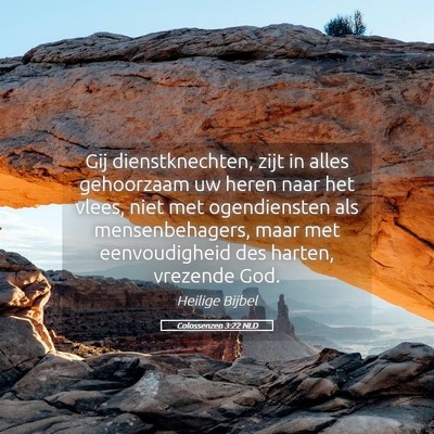 Picture 05 - Colossenzen 3:22 NLD - Gij dienstknechten, zijt in alles gehoorzaam uw - Bible Verse Picture