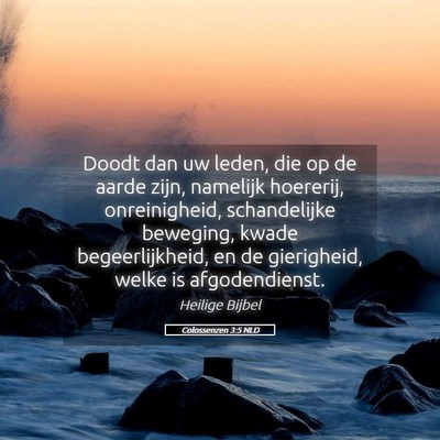 Picture 05 - Colossenzen 3:5 NLD - Doodt dan uw leden, die op de aarde zijn, - Bible Verse Picture