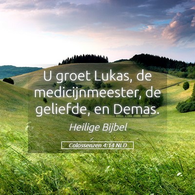 Picture 05 - Colossenzen 4:14 NLD - U groet Lukas, de medicijnmeester, de geliefde, - Bible Verse Picture