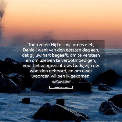Picture 05 - Daniël 10:12 NLD - Toen zeide Hij tot mij: Vrees niet, Daniel! want - Bible Verse Picture