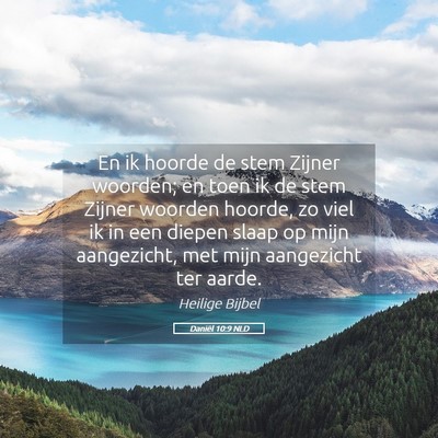 Picture 05 - Daniël 10:9 NLD - En ik hoorde de stem Zijner woorden; en toen ik - Bible Verse Picture