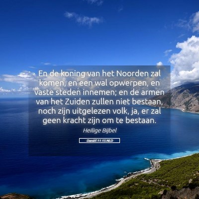 Picture 05 - Daniël 11:15 NLD - En de koning van het Noorden zal komen, en een - Bible Verse Picture