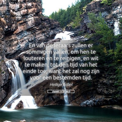 Picture 05 - Daniël 11:35 NLD - En van de leraars zullen er sommigen vallen, om - Bible Verse Picture
